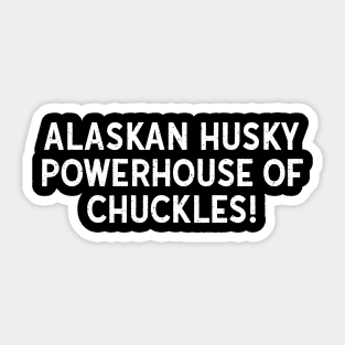 Alaskan Husky Powerhouse of Chuckles! Sticker